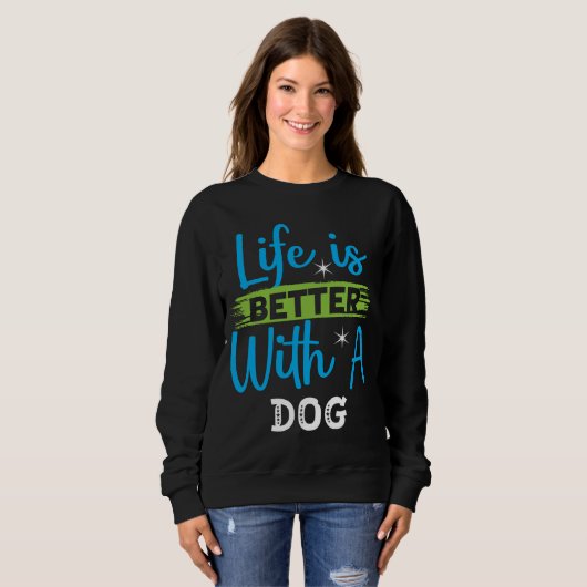 Life is better with a dog sweatshirt (Vorne ganz)