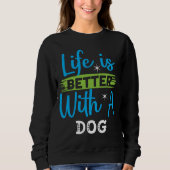 Life is better with a dog sweatshirt (Vorderseite)