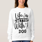 Life is better with a dog sweatshirt (Vorderseite)