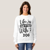 Life is better with a dog sweatshirt (Vorne ganz)