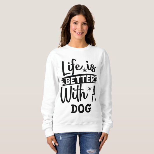 Life is better with a dog sweatshirt (Vorne ganz)