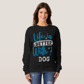 Life is better with a dog sweatshirt (Vorne ganz)