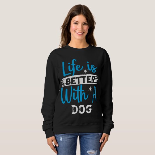 Life is better with a dog sweatshirt (Vorne ganz)
