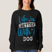Life is better with a dog sweatshirt (Vorderseite)
