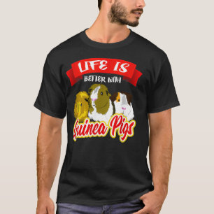 Life is Better With A Guinea Pigs Pet Lover Gift T-Shirt