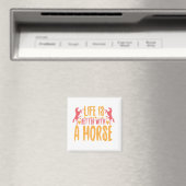 Life is Better With A Horse Magnet (In Situ (Geschirrspüler))