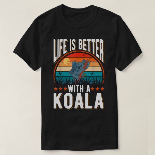 Life is better with a Koala Bear  T-Shirt (Design vorne)