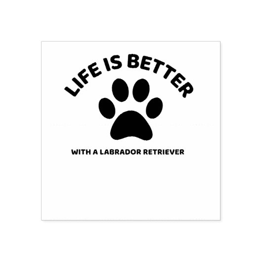 LIFE IS BETTER WITH A LABRADOR RETRIEVER GUMMISTEMPEL (Prägung)