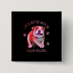 Life Is Better With An English Bulldog Funny Puppy Button