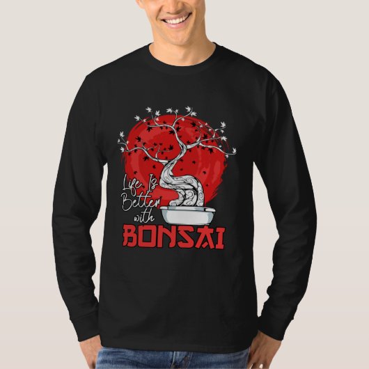 Life Is Better With Bonsai Bonsai Dwarf Tree T-Shirt (Vorderseite)