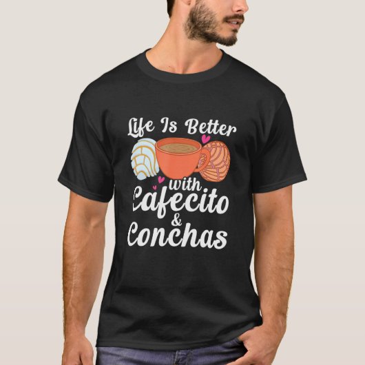 Life Is Better With Cafecito & Conchas Cafe Coffee T-Shirt (Vorderseite)