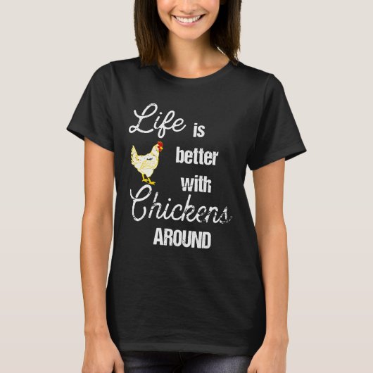 Life is Better with Chickens Around Backyard Chick T-Shirt (Vorderseite)
