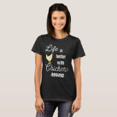 Life is Better with Chickens Around Backyard Chick T-Shirt (Vorne ganz)