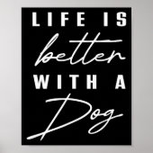 Life Is Better With Dog Pet Animal Men Women Funny Poster (Vorne)