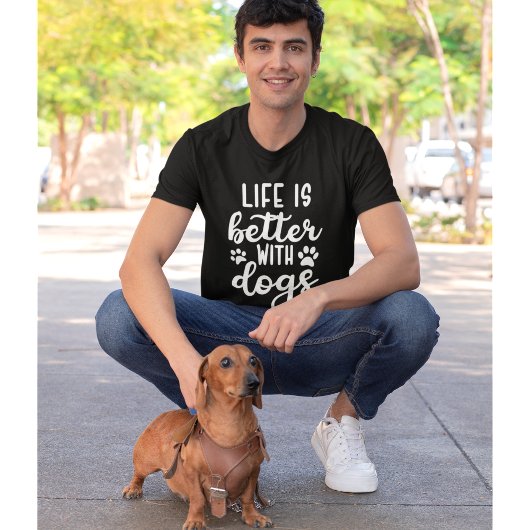 Life is Better with Dogs Funny Dog Lover T-Shirt