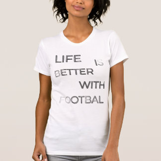 Life Is Better With Football Typography | Soccer Q T-Shirt