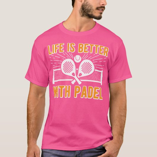 Life Is Better With Padel Funny Racket Ball Sports T-Shirt (Vorderseite)