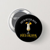 Life Is Better With Pina Coladas Button (Vorne & Hinten)