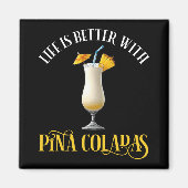 Life Is Better With Pina Coladas Magnet (Vorne)