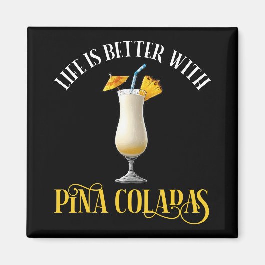 Life Is Better With Pina Coladas Magnet (Vorne)