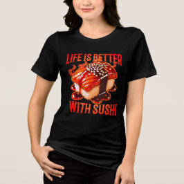 life is better with sushi Tri-Blend shirt