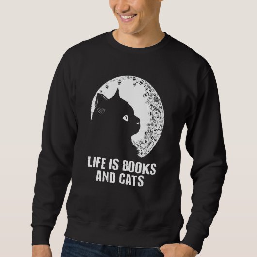 Life Is Books and Cats Book Cat Mom Bookworm Cat Sweatshirt (Vorderseite)