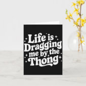 Life Is Dragging Me By The Thong Karte (Gelbe Blume)