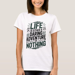 Life is either a daring adventure or nothing T-Shirt