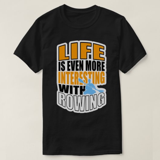 LIFE IS EVEN MORE INTERESTING WITH ROWING 3 T-Shirt (Design vorne)