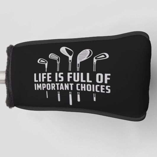 Life Is Full of Important Choices Golf Golfing Golf Headcover (Vorderseite)