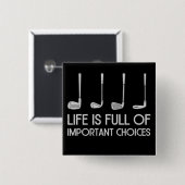 Life Is Full Of Important Choices Golfing Golfer Button (Vorne & Hinten)