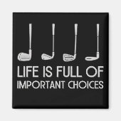 Life Is Full Of Important Choices Golfing Golfer Magnet (Vorne)
