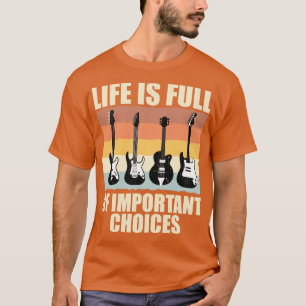 Life is full of important choices guitar collectio T-Shirt