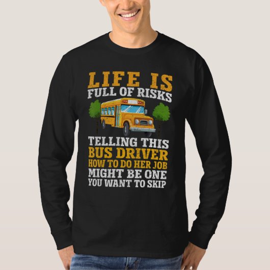 Life Is Full Of Risks Telling This School Bus Dri T-Shirt (Vorderseite)
