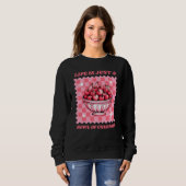 Life Is Just a Bowl of Cherries Cheerful Quote Sweatshirt (Vorne ganz)