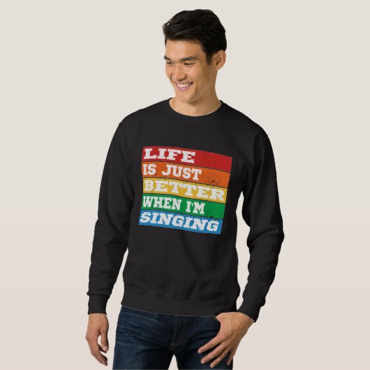 Life is just better when I m Singing Vocal Acapell Sweatshirt (Vorne ganz)