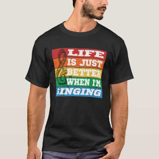 Life is just better when I m Singing Vocal Acapell T-Shirt (Vorderseite)