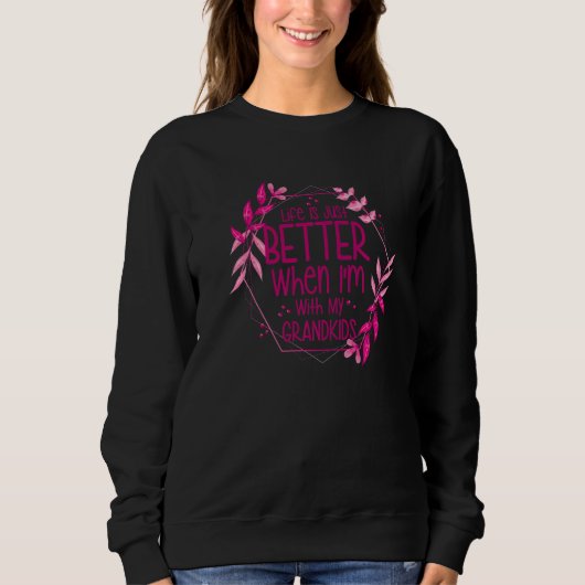 Life Is Just Better When I'm With My Grandkids Sweatshirt (Vorderseite)