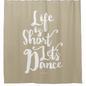 Life is Kurz Lass's Dance Duschvorhang (Vorderseite)