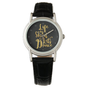 Life is Kurz Lass's Dance Watch Armbanduhr