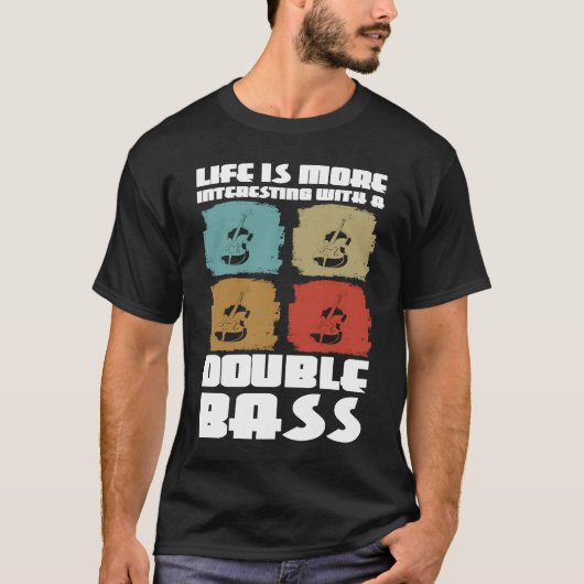 life is more interesting with a double bass double T-Shirt (Vorderseite)