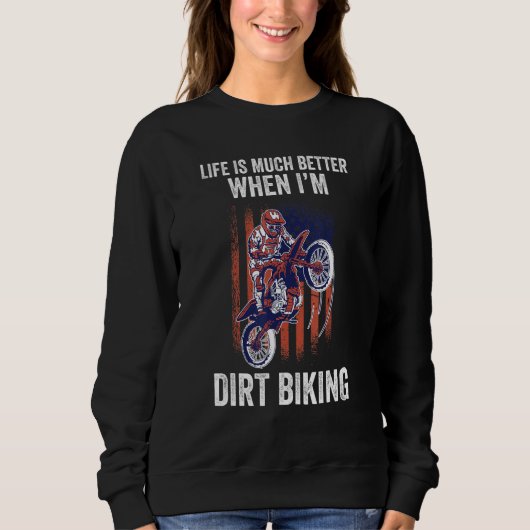 life is much better when I'm dirt biking dirt biki Sweatshirt (Vorderseite)
