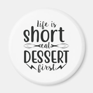 Life is Short, Eat Dessert First Magnet
