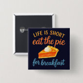 Life Is Short Eat The Pie For Breakfast Sweet Love Button (Vorne & Hinten)