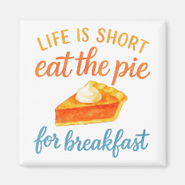 Life Is Short Eat The Pie For Breakfast Sweet Love Magnet