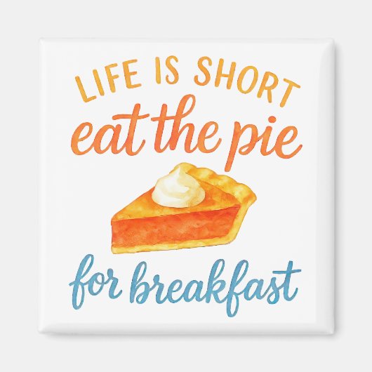 Life Is Short Eat The Pie For Breakfast Sweet Love Magnet (Vorne)