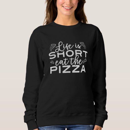 Life Is Short Eat The Pizza Food Pun Pizza Slice Sweatshirt (Vorderseite)