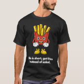 Life is short, get fries instead of salad T-Shirt (Vorderseite)