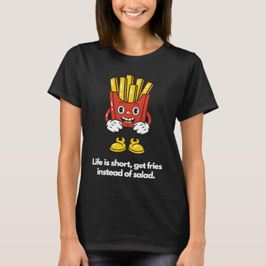 Life is short, get fries instead of salad T-Shirt (Vorderseite)