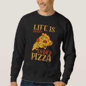 Life Is Short Order Pizza Italian Pizzaholics Pizz Sweatshirt (Vorderseite)